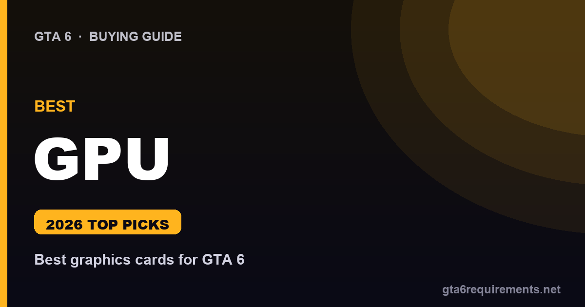 Best GPU for GTA 6 - top graphics card picks