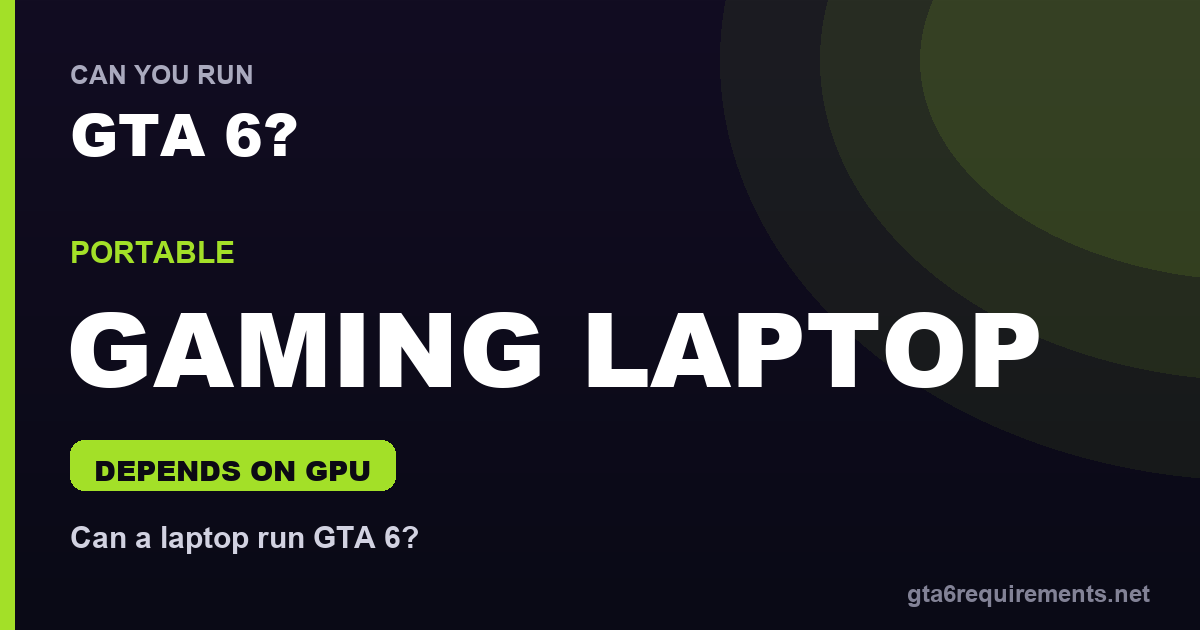 Can a gaming laptop run GTA 6 - depends on the mobile GPU
