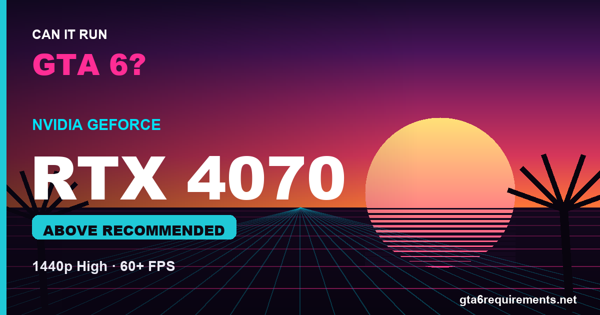 RTX 4070 GTA 6 performance - Above Recommended