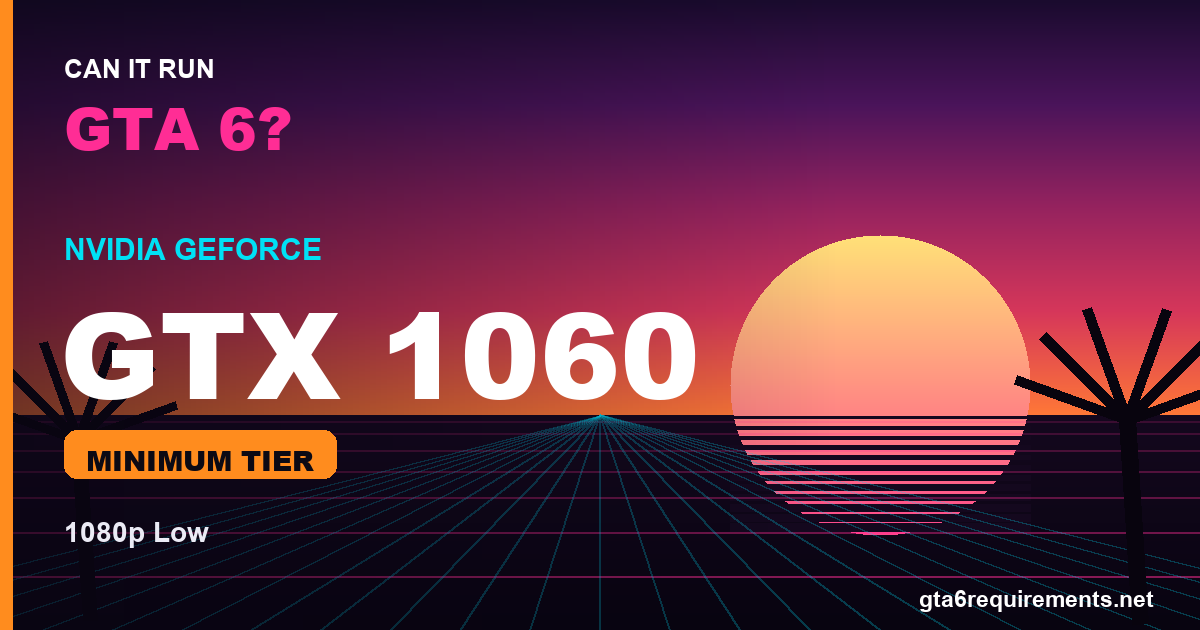 Can a GTX 1060 run GTA 6?