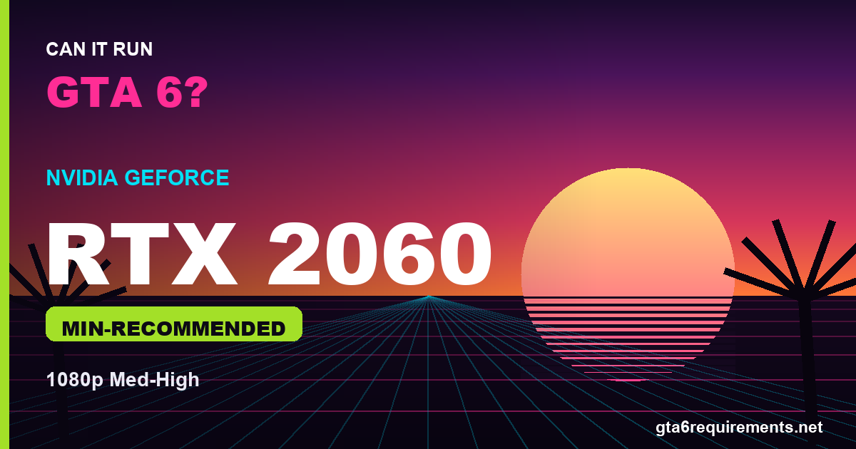Can an RTX 2060 run GTA 6?